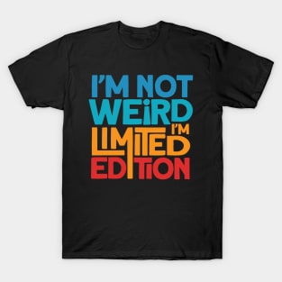 I Am Not Weird I Am Limited Edition T-Shirt